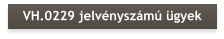 VH.0229 jelvényszámú ügyek