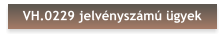 VH.0229 jelvényszámú ügyek