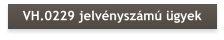 VH.0229 jelvényszámú ügyek