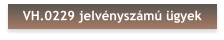 VH.0229 jelvényszámú ügyek